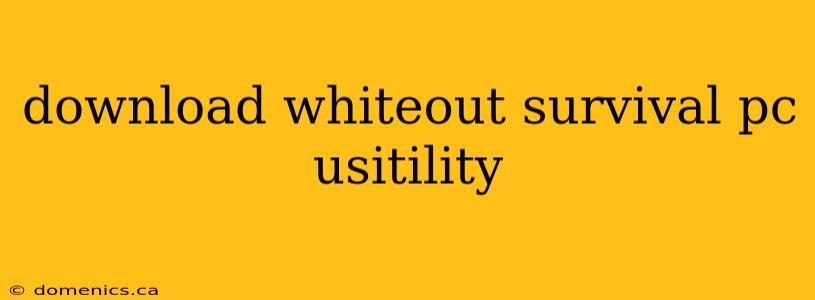 download whiteout survival pc usitility