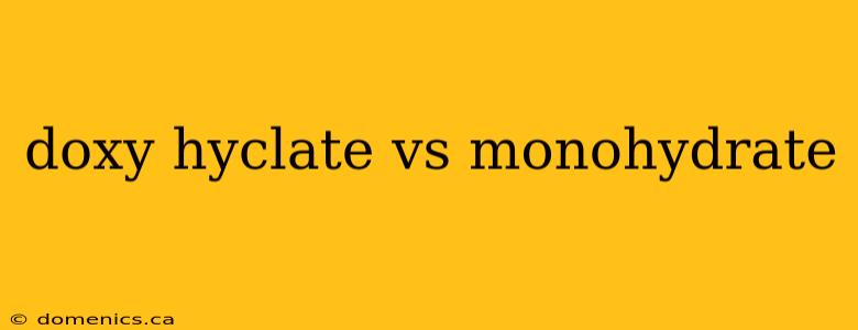 doxy hyclate vs monohydrate