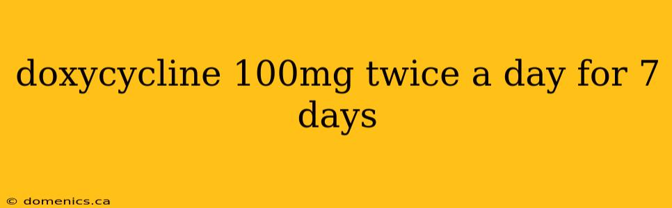 doxycycline 100mg twice a day for 7 days