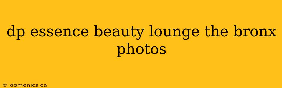 dp essence beauty lounge the bronx photos