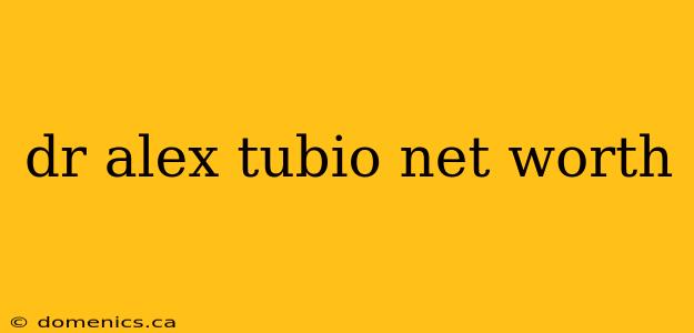 dr alex tubio net worth