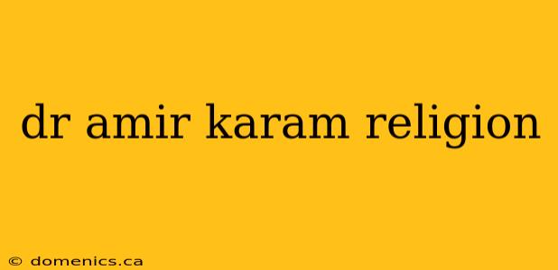dr amir karam religion