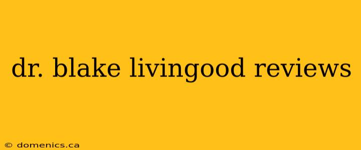 dr. blake livingood reviews