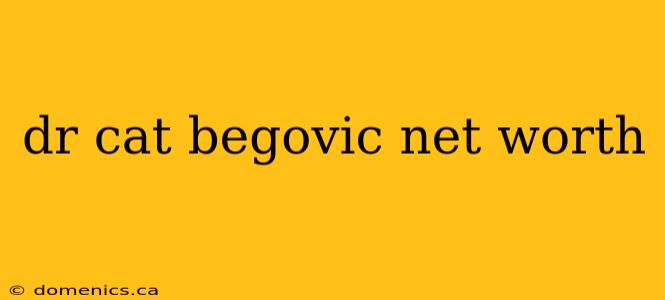 dr cat begovic net worth