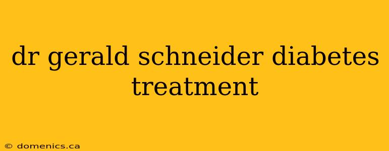 dr gerald schneider diabetes treatment