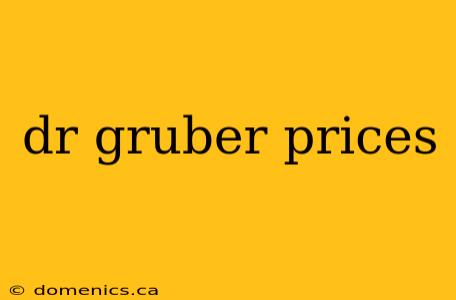 dr gruber prices