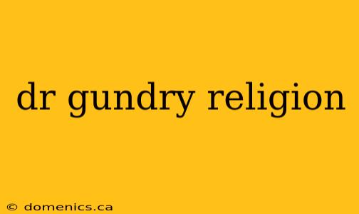 dr gundry religion