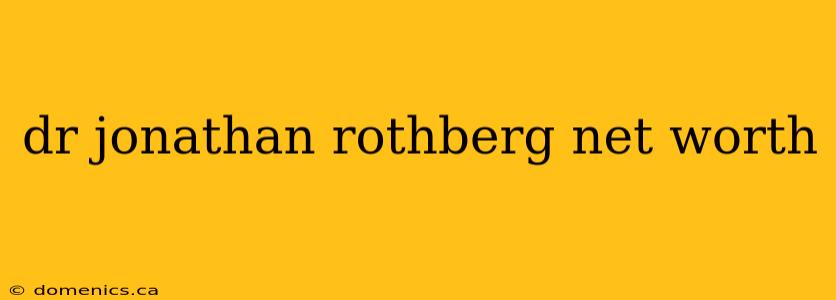 dr jonathan rothberg net worth