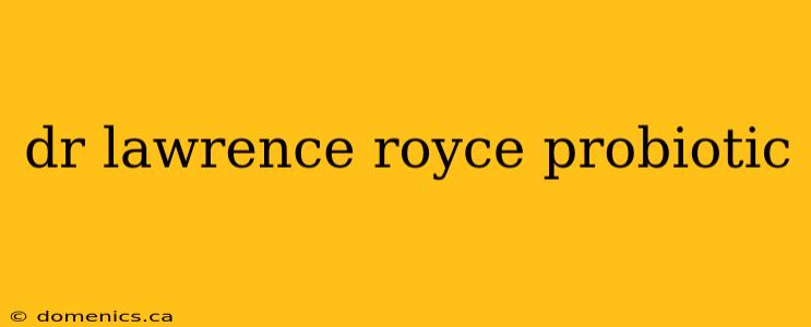 dr lawrence royce probiotic