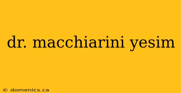 dr. macchiarini yesim