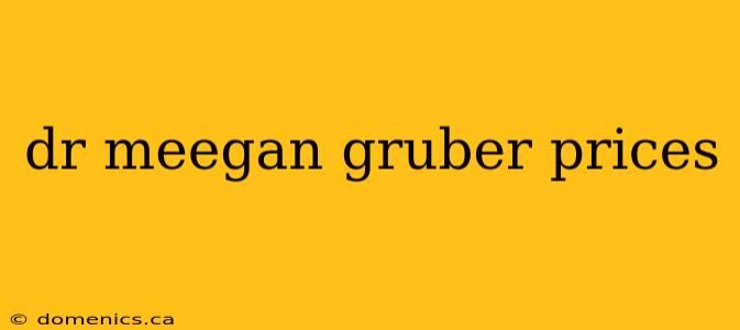 dr meegan gruber prices