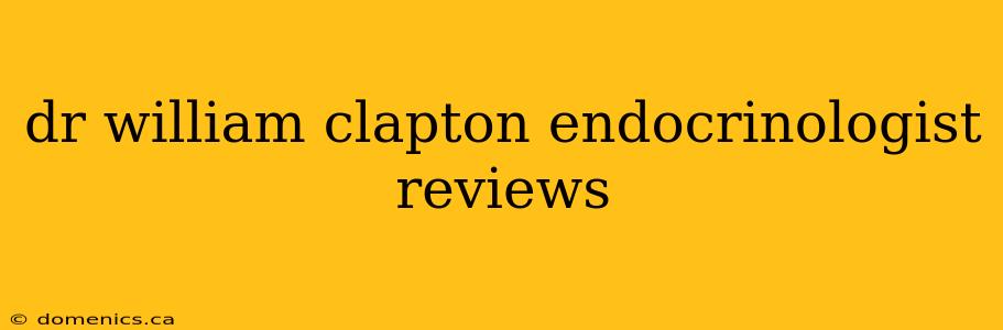 dr william clapton endocrinologist reviews