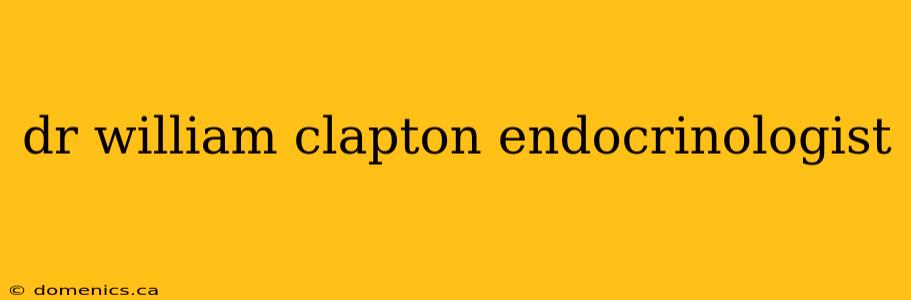 dr william clapton endocrinologist