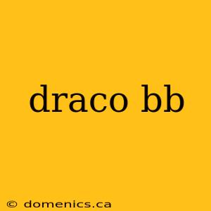 draco bb