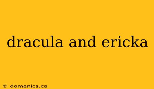 dracula and ericka