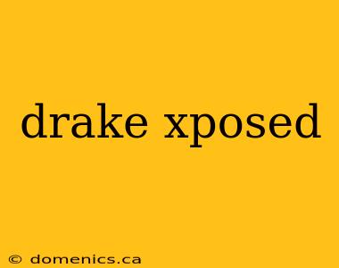 drake xposed