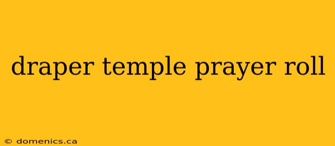 draper temple prayer roll