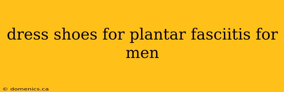 dress shoes for plantar fasciitis for men
