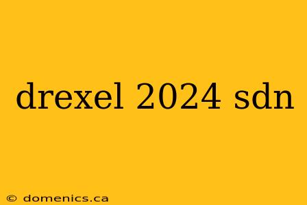 drexel 2024 sdn