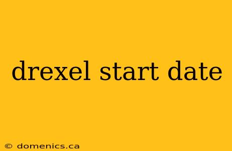 drexel start date