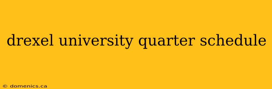 drexel university quarter schedule