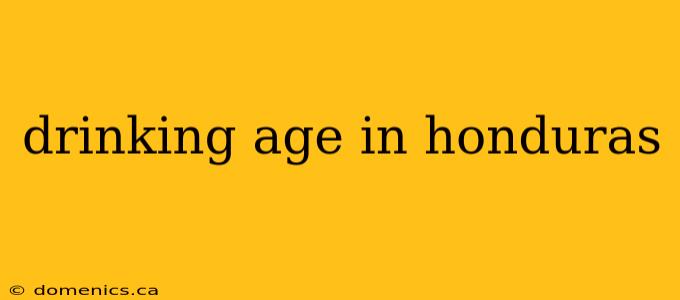 drinking age in honduras