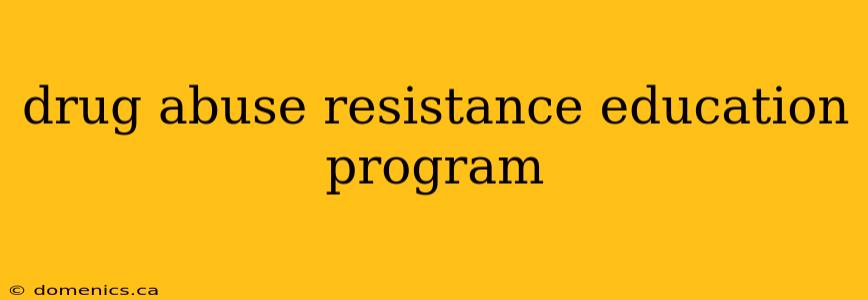 drug abuse resistance education program