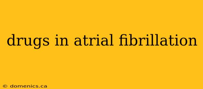 drugs in atrial fibrillation