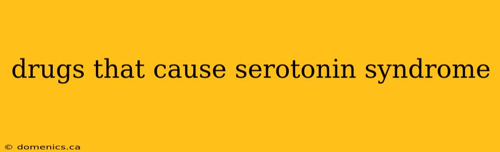 drugs that cause serotonin syndrome