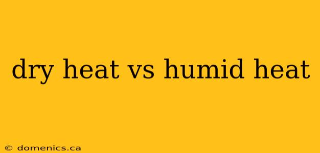 dry heat vs humid heat