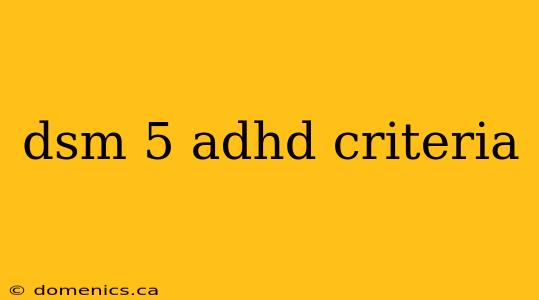 dsm 5 adhd criteria