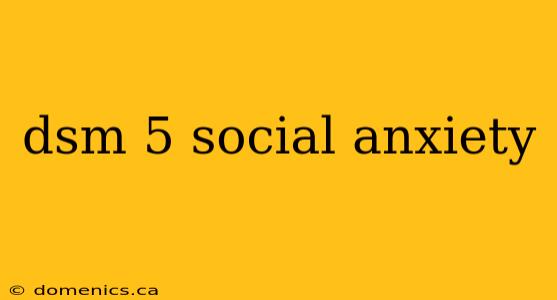 dsm 5 social anxiety