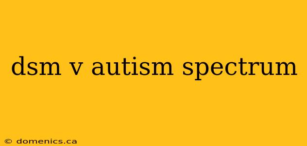 dsm v autism spectrum