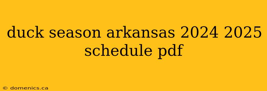 duck season arkansas 2024 2025 schedule pdf