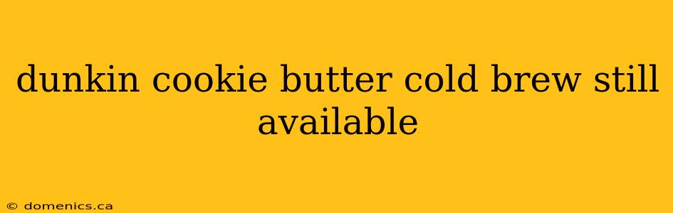 dunkin cookie butter cold brew still available