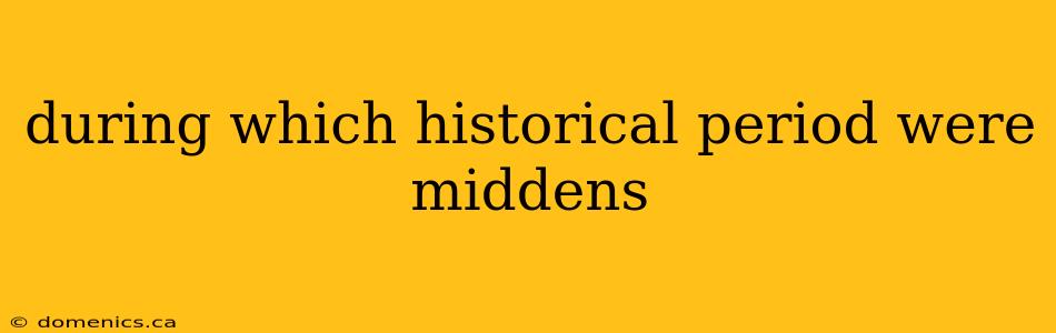 during which historical period were middens