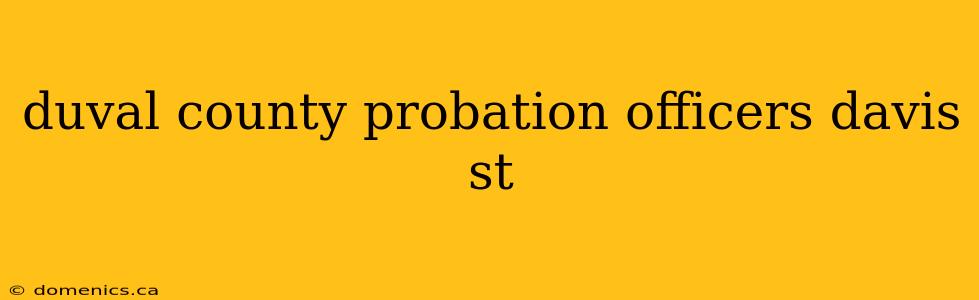 duval county probation officers davis st