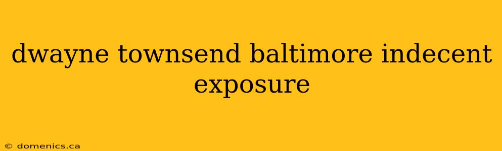 dwayne townsend baltimore indecent exposure