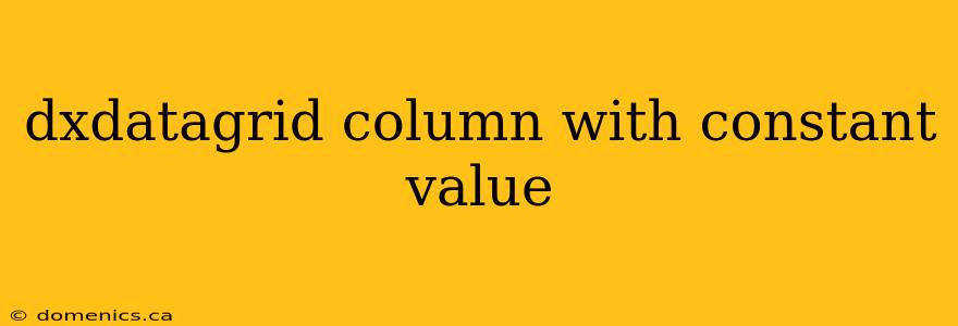 dxdatagrid column with constant value