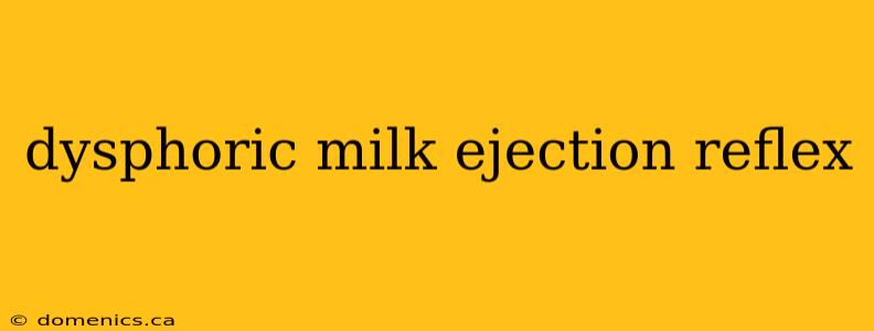 dysphoric milk ejection reflex