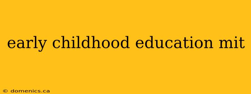 early childhood education mit