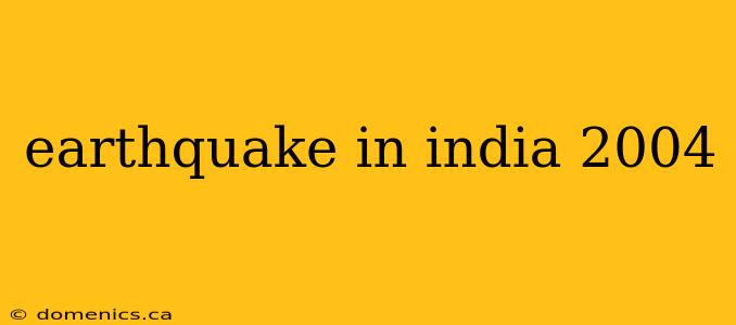 earthquake in india 2004