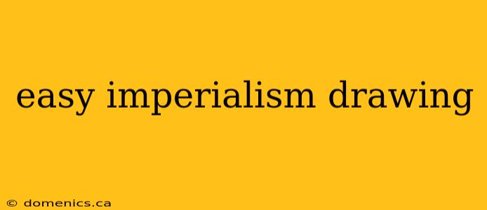 easy imperialism drawing