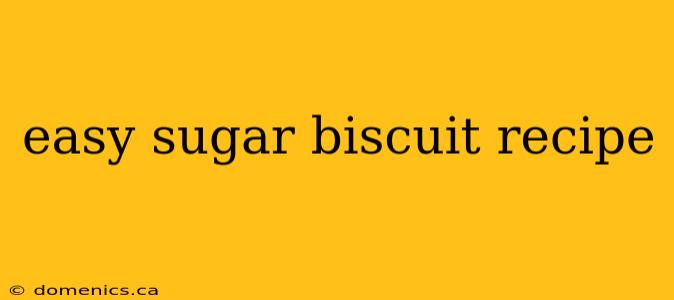 easy sugar biscuit recipe