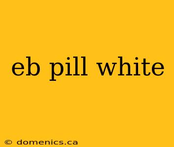 eb pill white