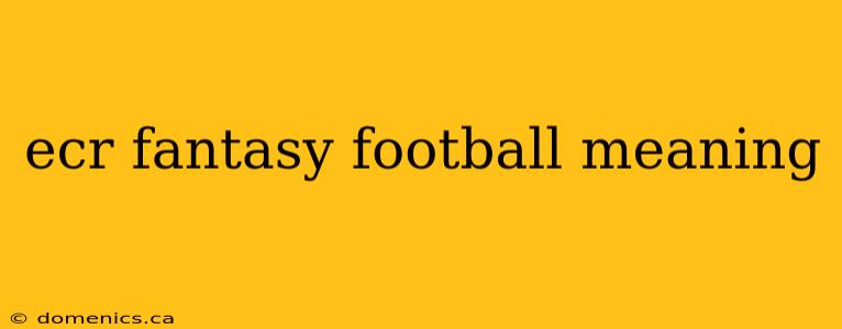 ecr fantasy football meaning