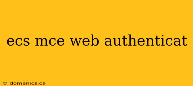 ecs mce web authenticat