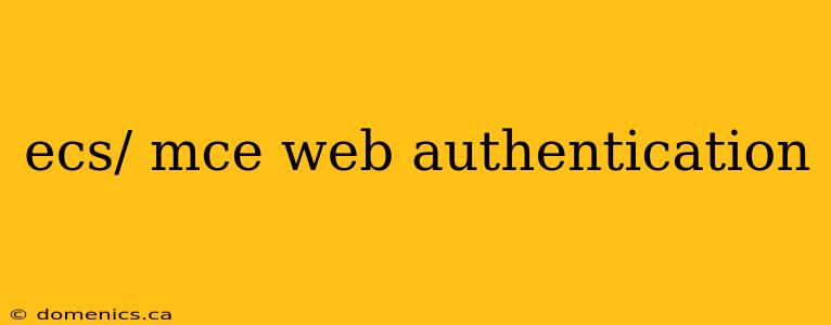 ecs/ mce web authentication