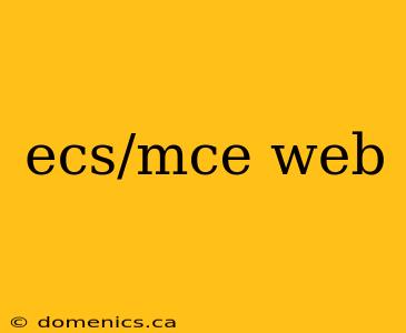 ecs/mce web