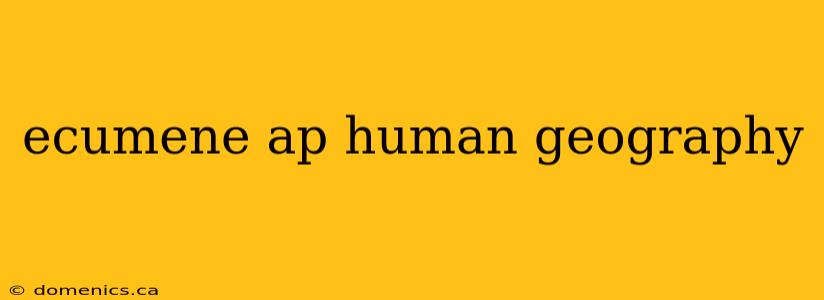 ecumene ap human geography